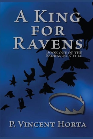 A King for Ravens P Vincent Horta 9781520111315
