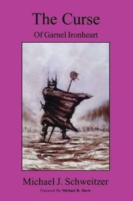The Curse of Garnel Ironheart: The Unending War Trilogy: Book 1 Michael J. Schweitzer 9781897453711