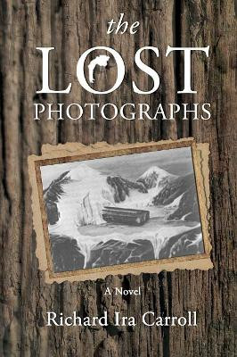 The LOST PHOTOGRAPHS Richard Ira Carroll 9781627471442