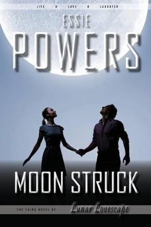 Moon Struck: The Third Lunar Lovescape Novel Essie Powers 9781785320422