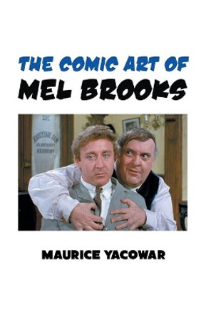 The Comic Art of Mel Brooks Author Maurice Yacowar 9781861715210