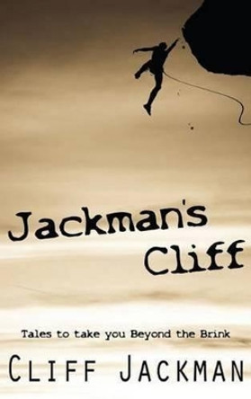 Jackmans Cliff: Tales to Take You Beyond the Brink Cliff Jackman 9781897453834