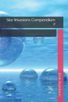 Star Invasions Compendium 2 by Jose Anastasis