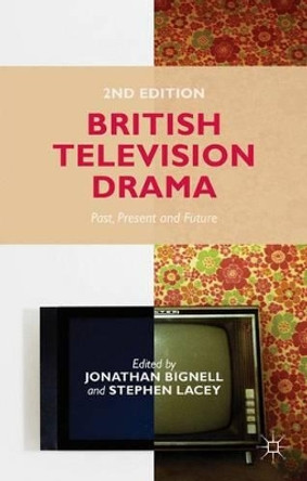 British Television Drama: Past, Present and Future J. Bignell 9781137327567