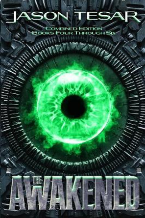 Combined Edition: The Awakened Books Four Through Six Jason Tesar 9781500814885