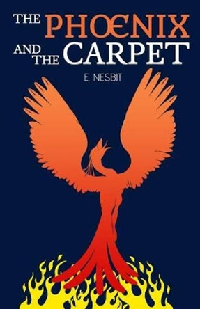 The Phoenix and the Carpet E Nesbit 9781535291347