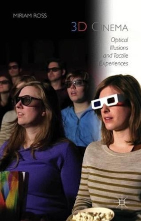 3D Cinema: Optical Illusions and Tactile Experiences Miriam Ross 9781137378569