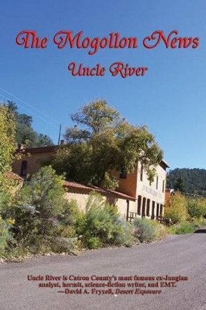 The Mogollon News by Uncle River The Mogollon News by Uncle River