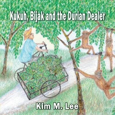 Kukuh, Bijack and the Durian Dealer by Kim M Lee
