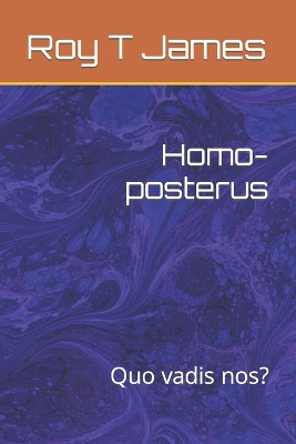 Homo-posterus by Roy T James