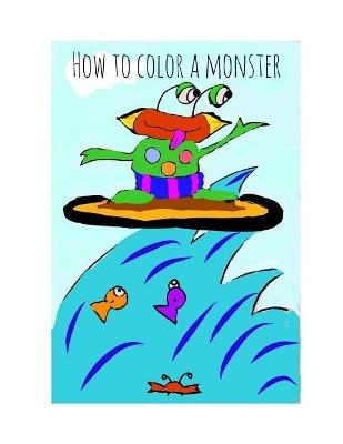 How to Color a Monster by Kimberly Walker