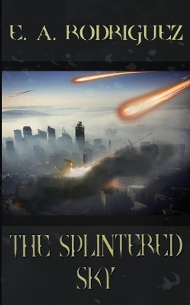 The Splintered Sky E a Rodriguez 9781545306925