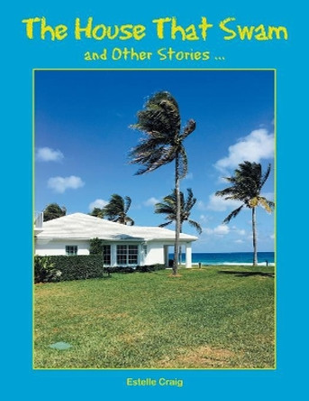 The House That Swam and Other Stories ... Estelle Craig 9781524684846