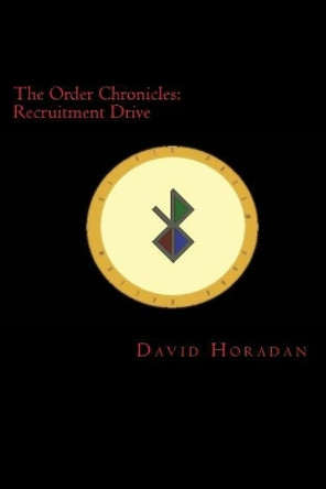 The Order Chronicles: Recruitment Drive David Horadan 9781534723566