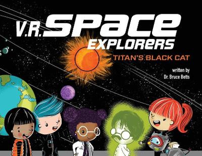 V.R. Space Explorers: Titan's Black Cat Dr Bruce Betts 9781949522266