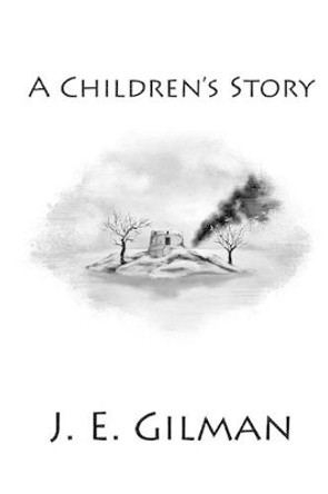 A Children's Story J E Gilman 9781519140432