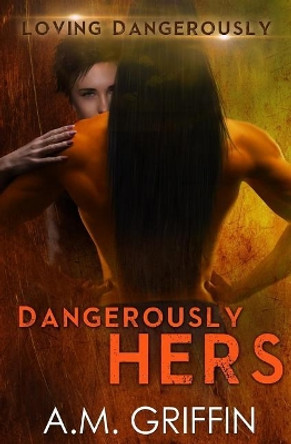 Dangerously Hers A M Griffin 9781545318171