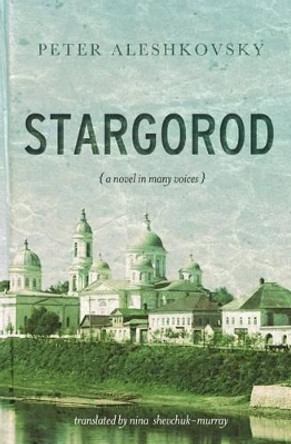 Stargorod: A novel in many voices Peter Aleshkovsky 9781880100806