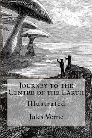 Journey of the Centre of the Earth: Illustrated Frederick Amadeus Malleson 9781519145864