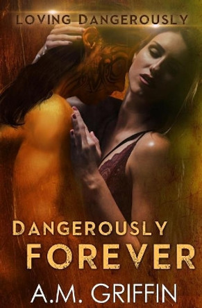 Dangerously Forever A M Griffin 9781545319659
