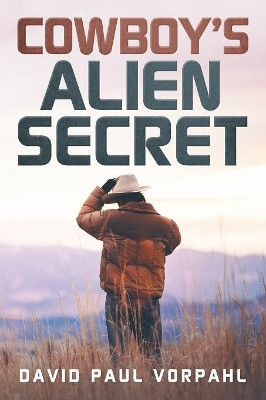 Cowboy's Alien Secret by David Paul Vorphal