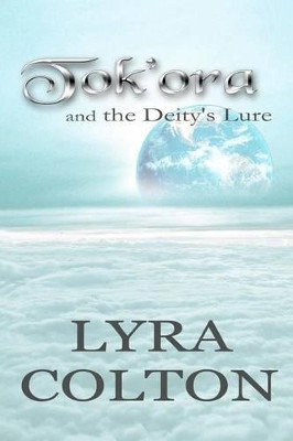 Tok'ora and the Deity's Lure by Lyra Colton