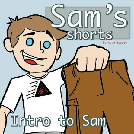 Sam's Shorts: Sam's Intro Adam R Stacey 9781519147516