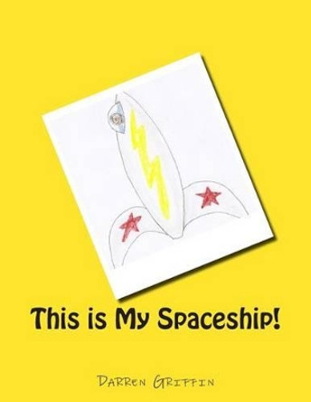 This is My Spaceship! Darren Griffin 9781502713827