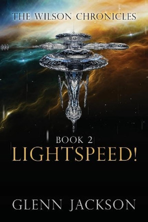 The Wilson Chronicles: Book 2: Lightspeed! Glenn Jackson 9781949563344