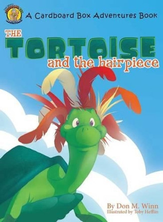 The Tortoise and the Hairpiece Don M Winn 9781937615000