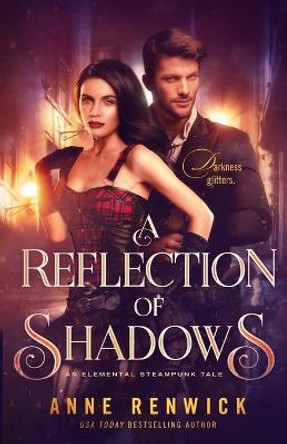 A Reflection of Shadows: A Steampunk Romance Anne Renwick 9781948359146