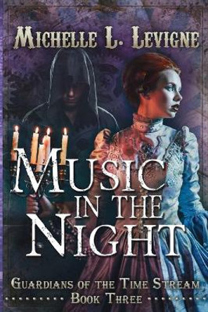 Music in the Night: Guardians of the Time Stream Book 3 Michelle L Levigne 9781949564280