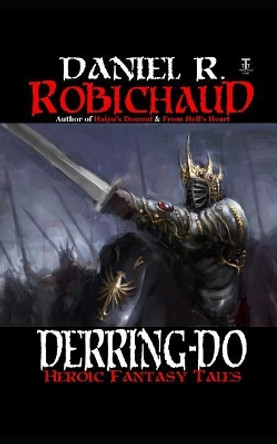 Derring-Do: Tales of Heroic Fantasy Daniel R Robichaud 9781092267274