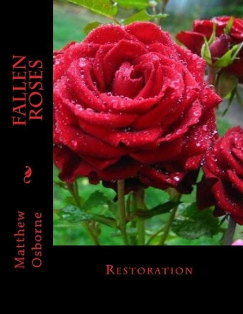 Fallen Roses: Restoration Matthew Osborne 9781545333037