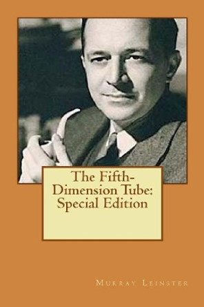 The Fifth-Dimension Tube: Special Edition Murray Leinster 9781718603851