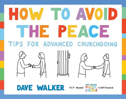 How to Avoid the Peace: Tips for advanced churchgoing Dave Walker 9781786220264