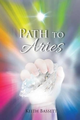 Path to Aries by Keith L Bassett