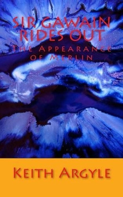 Sir Gawain Rides Out: The Appearance of Merlin Keith Argyle 9781534750043