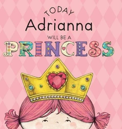 Today Adrianna Will Be a Princess Paula Croyle 9781524840068