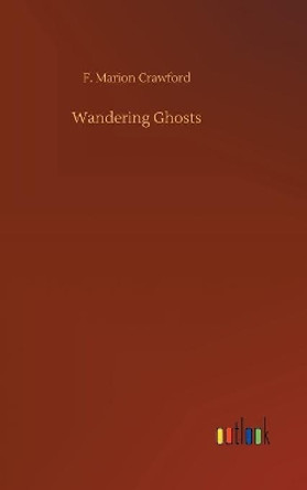 Wandering Ghosts F Marion Crawford 9783734038174