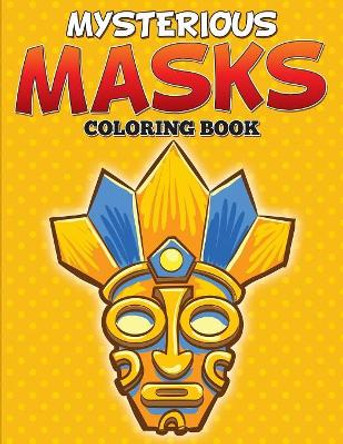 Mysterious Masks Coloring Books Speedy Publishing LLC 9781682127582