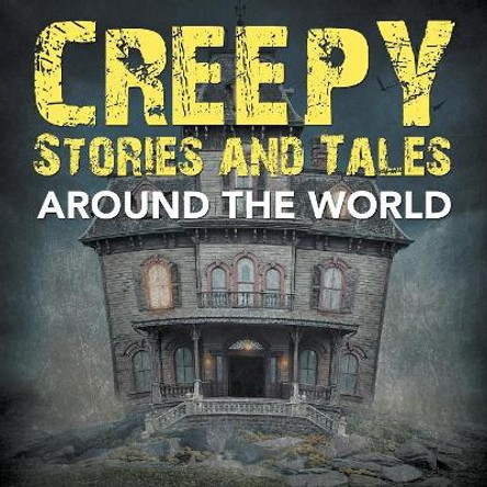 Creepy Stories and Tales Around the World Baby Professor 9781682127759