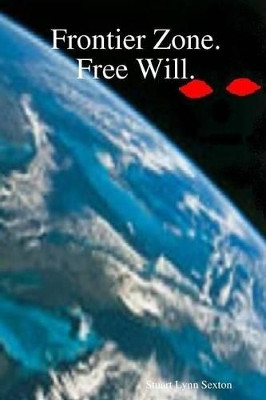 Frontier Zone. Free Will. by Stuart Lynn Sexton