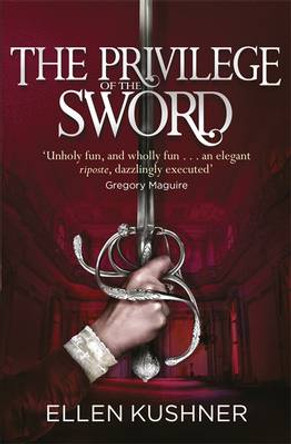 The Privilege of the Sword Ellen Kushner 9781473214736