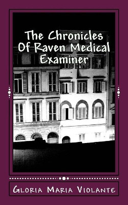 The Chronicles of Raven Medical Examiner by Mrs Gloria Maria Violante