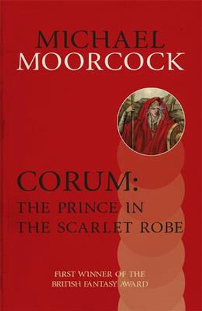 Corum: The Prince in the Scarlet Robe Michael Moorcock 9780575108417