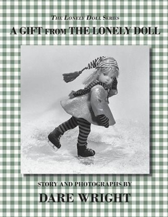 A Gift From The Lonely Doll Dare Wright 9780615827889