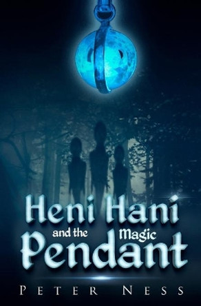 Heni Hani and the Magic Pendant Peter K Ness 9781729620854