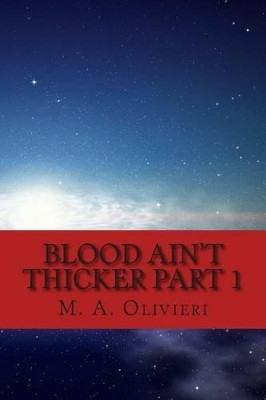Blood Ain't Thicker Part 1 by M A Olivieri