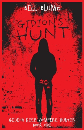 Gidion's Hunt: Gidion Keep, Vampire Hunter - Book One Bill Blume 9781682300176